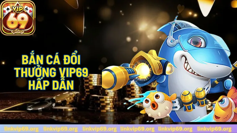 Bắn Cá Đổi Thưởng Hấp Dẫn Bắn Cá Đổi Thưởng Hấp Dẫn