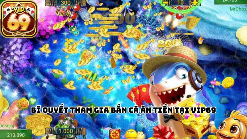 Bí quyết tham gia bắn cá ăn tiền tại Vip69 Bí quyết tham gia bắn cá ăn tiền tại Vip69