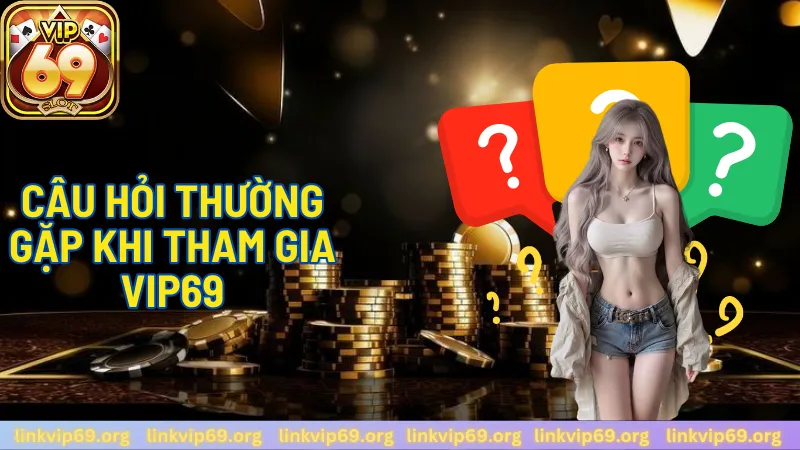FAQ – Câu Hỏi Thường Gặp Về Cá Cược Vip69 FAQ – Câu Hỏi Thường Gặp Về Cá Cược Vip69