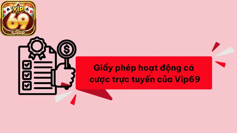 Giấy phép hoạt động cá cược trực tuyến của Vip69 Giấy phép hoạt động cá cược trực tuyến của Vip69